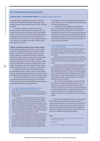 1.1: The Networked Readiness Index 2010–2011



                                               Box 3: Capturing innovation: The patent system

                                               MOSHAID KHAN and SACHA WUNSCH-VINCENT, World Intellectual Property Organization

                                               The patent system is designed to encourage innovation by                   are also likely to reflect the trade patterns of that particular
                                               providing innovators with time-limited exclusive legal rights,             country. Moreover, data of one single office will capture only
                                               enabling inventors to appropriate the returns of their innovative          a fraction of world innovation.
                                               activities.                                                                      In addition, the use of statistics on patent applica-
                                                      To achieve this objective, a patent confers a set of                tions—instead of data on patents granted—ensures that
                                               exclusive rights to applicants by law for inventions that meet             innovative performance is captured in a more timely and
                                               standards of novelty, non-obviousness, and industrial applica-             comprehensive manner. In contrast, data on patents granted
                                               bility. It is valid for a limited period of time (generally 20 years),     reflect inventions that obtain patent protection and that are
                                               during which patent holders can commercially exploit their                 most likely several years old. This is because of lengthy (and
                                               inventions on an exclusive basis. In return, applicants disclose           increasing) processing and examination periods, which are
                                               their inventions to the public so that others, skilled in the art,         part of the patenting process.
                                               may replicate the invention.
                                                                                                                        2. The number of patents filed under the WIPO-administered
                                               Patents as statistical indicators of innovative activity                    Patent Cooperation Treaty
                                               Patent indicators, along with other science and technology                 To complement national data, the second metric used in the
                                               indicators (e.g., R&D expenditures), are a good and detailed               Report is the number of Patent Cooperation Treaty (PCT)
                                               source of information on the inventive activity of countries,              international applications data by residents of a given coun-
                                               regions, and firms, as well as other innovators. Among the                 try in 2010.3
                                               available innovation indicators, patent indicators are probably                  National patent office data are frequently criticized on
                                               the most frequently used. Griliches (1990) calls patents “a                the grounds that there is a lack of international comparability.
                                               good index of inventive activity” and Eaton and Kortum (1996)              The use of PCT data to some extent alleviates those criti-
                                               approve of patent data as a widely accepted measure of inno-               cisms.
                                               vation.1 As opposed to many other related indicators, patent                     An inventor of a promising technology with international
10                                                                                                                        market potential will wish to protect his or her invention in
                                               data are also available for most countries in a timely manner.
                                                     The Global Information Technology Report series has                  more than one country. In addition to filing patents directly in
                                               included patent data for a number of years. Previous editions              other jurisdictions, inventors can file an “international appli-
                                               used the number of patents granted by the United States Patent             cation” through the PCT, which facilitates the acquisition of
                                               and Trademark Office (USPTO) as a proxy for innovative activity.           patent rights in a large number of jurisdictions (142 contract-
                                                     This edition of the Report relies on a new composite indi-           ing states) by reducing the requirement to file a separate
                                               cator based on two patent measures drawn from the World                    application in each jurisdiction.
                                               Intellectual Property Organization (WIPO)’s Statistics Database                  The use of PCT data sheds light on patents that might
                                               (www.wipo.int/ipstats/en), as explained below.                             be the most economically valuable, as these are the ones
                                                                                                                          that inventors are likely to patent abroad and for which
                                                                                                                          inventors are willing to incur the extra costs that the process
                                               1. The number of patent applications filed by residents at
                                                  their national patent office (resident applications)                    of patenting abroad requires. It usefully complements data on
                                                 When an inventor decides to protect an invention through                 national patents filed that—depending on the country in
                                                 the patent system, the first step is to file an application with         question—might have a more limited commercial and global
                                                 a patent office.                                                         appeal.
                                                        In most cases, applicants tend to file at their national
                                                 patent office. Data on resident patent applications (2009 or                 In conclusion, this combination of data on national patent
                                                 latest available year) capture this patenting activity of resi-        office filings and filings under the PCT system makes for a
                                                 dents in a given country. An application is filed with a patent        strong and timely indicator of inventive activity and innovation
                                                 office by an applicant residing in the country in which that           with very good country coverage. It also better achieves the
                                                 office has jurisdiction. For example, a patent application filed       goal of capturing worldwide innovative activity, in particular
                                                 with the Japan Patent Office (JPO) by a resident of Japan is           inventions in medium- or lower-income economies and inven-
                                                 considered a resident application for the JPO.                         tions with a possibly strong international appeal.
                                                        In contrast, patent indicators based on a specific office
                                                 will introduce a home bias between resident (domestic) and             Notes
                                                 non-resident (foreign) applications, because the propensity            1 See Griliches 1990; Easton and Kortum 1996; and the OECD
                                                 to patent at the national patent office is considerably higher           Patent Statistics Manual.
                                                 than the propensity to patent abroad. For example, only 4.4            2 WIPO 2010.
                                                 percent of total Chinese patent applications in 2008 were
                                                                                                                        3 See www.wipo.int/pct/en/ for more information on the PCT.
                                                 filed abroad.2 Patents submitted to one single patent office




                                                                         The Global Information Technology Report 2010–2011 © 2011 World Economic Forum
 