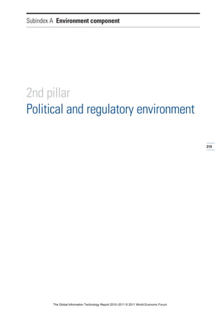 Subindex A Environment component




2nd pillar
Political and regulatory environment

                                                                                          319




         The Global Information Technology Report 2010–2011 © 2011 World Economic Forum
 