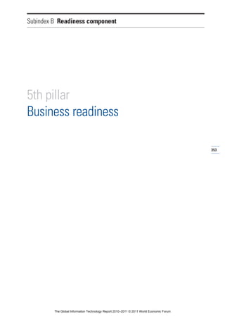 Subindex B Readiness component




5th pillar
Business readiness

                                                                                          353




         The Global Information Technology Report 2010–2011 © 2011 World Economic Forum
 
