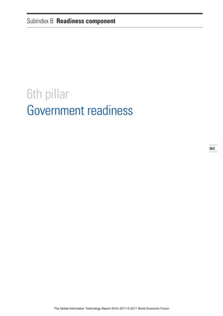 Subindex B Readiness component




6th pillar
Government readiness

                                                                                          363




         The Global Information Technology Report 2010–2011 © 2011 World Economic Forum
 