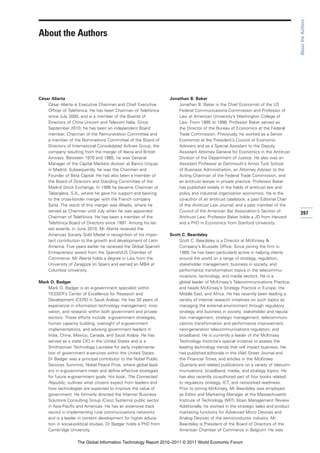 About the Authors
About the Authors




César Alierta                                                      Jonathan B. Baker
    César Alierta is Executive Chairman and Chief Executive            Jonathan B. Baker is the Chief Economist of the US
    Officer of Telefónica. He has been Chairman of Telefónica          Federal Communications Commission and Professor of
    since July 2000, and is a member of the Boards of                  Law at American University’s Washington College of
    Directors of China Unicom and Telecom Italia. Since                Law. From 1995 to 1998, Professor Baker served as
    September 2010, he has been an independent Board                   the Director of the Bureau of Economics at the Federal
    member, Chairman of the Remuneration Committee and                 Trade Commission. Previously, he worked as a Senior
    a member of the Nominations Committee of the Board of              Economist at the President’s Council of Economic
    Directors of International Consolidated Airlines Group, the        Advisers and as a Special Assistant to the Deputy
    company resulting from the merger of Iberia and British            Assistant Attorney General for Economics in the Antitrust
    Airways. Between 1970 and 1985, he was General                     Division of the Department of Justice. He also was an
    Manager of the Capital Markets division at Banco Urquijo           Assistant Professor at Dartmouth’s Amos Tuck School
    in Madrid. Subsequently, he was the Chairman and                   of Business Administration, an Attorney Advisor to the
    Founder of Beta Capital. He has also been a member of              Acting Chairman of the Federal Trade Commission, and
    the Board of Directors and Standing Committee of the               an antitrust lawyer in private practice. Professor Baker
    Madrid Stock Exchange. In 1996 he became Chairman of               has published widely in the fields of antitrust law and
    Tabacalera, S.A., where he gave his support and backing            policy and industrial organization economics. He is the
    to the cross-border merger with the French company                 co-author of an antitrust casebook, a past Editorial Chair
    Seita. The result of this merger was Altadis, where he             of the Antitrust Law Journal, and a past member of the
    served as Chairman until July when he was appointed                Council of the American Bar Association’s Section of
                                                                                                                                     397
    Chairman of Telefónica. He has been a member of the                Antitrust Law. Professor Baker holds a JD from Harvard
    Telefónica Board of Directors since 1997. Among his lat-           and a PhD in Economics from Stanford University.
    est awards, in June 2010, Mr Alierta received the
    Americas Society Gold Medal in recognition of his impor-       Scott C. Beardsley
    tant contribution to the growth and development of Latin           Scott C. Beardsley is a Director at McKinsey &
    America. Five years earlier he received the Global Spanish         Company’s Brussels Office. Since joining the firm in
    Entrepreneur award from the Spanish/US Chamber of                  1989, he has been particularly active in helping clients
    Commerce. Mr Alierta holds a degree in Law from the                around the world on a range of strategy, regulation,
    University of Zaragoza (in Spain) and earned an MBA at             stakeholder management, business in society, and
    Columbia University.                                               performance transformation topics in the telecommu-
                                                                       nications, technology, and media sectors. He is a
Mark O. Badger                                                         global leader of McKinsey’s Telecommunications Practice,
    Mark O. Badger is an e-government specialist within                and heads McKinsey’s Strategy Practice in Europe, the
    YESSER’s Center of Excellence for Research and                     Middle East, and Africa. He has recently been leading a
    Development (CERD in Saudi Arabia). He has 30 years of             variety of internal research initiatives on such topics as
    experience in information technology management, inno-             managing the external environment through regulatory
    vation, and research within both government and private            strategy and business in society, stakeholder and reputa-
    sectors. These efforts include: e-government strategies,           tion management, strategic management, telecommuni-
    human capacity building, oversight of e-government                 cations transformation and performance improvement,
    implementations, and advising government leaders in                next-generation telecommunications regulation, and
    India, China, Mexico, Canada, and Saudi Arabia. He has             broadband. He is currently a leader of the McKinsey
    served as a state CIO in the United States and is a                Technology Institute’s special initiative to assess the
    Smithsonian Technology Laureate for early implementa-              leading technology trends that will impact business. He
    tion of government e-services within the United States.            has published editorials in the Wall Street Journal and
    Dr Badger was a principal contributor to the Nobel Public          the Financial Times, and articles in the McKinsey
    Services Summits, Nobel Peace Prize, where global lead-            Quarterly and related publications on a variety of telecom-
    ers in e-government meet and define effective strategies           munications, broadband, media, and strategy topics. He
    for future e-government goals. His book, The Connected             has also recently co-authored part of four books related
    Republic, outlines what citizens expect from leaders and           to regulatory strategy, ICT, and networked readiness.
    how technologies are expected to improve the value of              Prior to joining McKinsey, Mr Beardsley was employed
    government. He formerly directed the Internet Business             as Editor and Marketing Manager at the Massachusetts
    Solutions Consulting Group (Cisco Systems) public sector           Institute of Technology (MIT) Sloan Management Review.
    in Asia-Pacific and Americas. He has an extensive track            Additionally, he worked in the strategic sales and product
    record in implementing rural communications networks               marketing functions for Advanced Micro Devices and
    and is a leader in content development for higher educa-           Analog Devices of the semiconductor industry. Mr
    tion in social-political studies. Dr Badger holds a PhD from       Beardsley is President of the Board of Directors of the
    Cambridge University.                                              American Chamber of Commerce in Belgium. He was

                    The Global Information Technology Report 2010–2011 © 2011 World Economic Forum
 