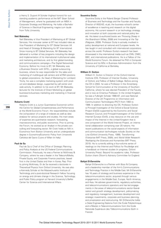 About the Authors

                          a Henry S. Dupont III Scholar (highest honors) for out-      Soumitra Dutta
                          standing academic performance at the MIT Sloan School           Soumitra Dutta is the Roland Berger Chaired Professor
                          of Management, where he graduated with an MBA in                of Business and Technology and the Founder and Faculty
                          Corporate Strategy and Marketing. He holds a Bachelor           Director of INSEAD, eLab, the business school’s center
                          of Science in Electrical Engineering magna cum laude            of excellence in teaching and research on the digital
                          from Tufts University.                                          economy. His current research is on technology strategy
                                                                                          and innovation at both corporate and national policy lev-
                     Neil Blakesley                                                       els. His latest co-authored books are Throwing Sheep in
                          Neil Blakesley is Vice President of Marketing at BT Global      the Boardroom (Wiley, 2008) and Innovating at the Top
                          Services. His nine-year career at BT has included roles as      (Palgrave, 2009). Professor Dutta is actively involved in
                          Vice President of Marketing for BT Global Services UK           policy development at national and European levels. He
                          and Head of Strategy & Marketing for BT International.          has taught in and consulted with international corporations
                          Since moving to BT Global Services, Mr Blakesley has            across the world. Professor Dutta’s research has been
                          delivered a number of key programs including the design         showcased in the international media such as CNN, CNBC,
                          and implementation of its international multichannel sales      BBC, and international publications. He is a Fellow of the
                          and marketing architecture, and its first global branding       World Economic Forum. He obtained his PhD in Computer
                          and communications campaign—The Digital Networked               Science and his MSc in Business Administration from the
                          Economy. Before his move to BT, Mr Blakesley was                University of California at Berkeley.
                          a Business Director with SITEL, a global outsourcing
                          business, where he was responsible for the sales and         William H. Dutton
                          marketing of multilingual call centers and eCRM solutions         William H. Dutton is Director of the Oxford Internet
                          to global corporations. As Head of Marketing for Lombard          Institute (OII), Professor of Internet Studies, University
                          Tricity, his was a complete marketing system with prod-           of Oxford, and Fellow of Balliol College. Before joining
                          uct and database design, supported by call center and             the OII in 2002, he was a Professor in the Annenberg
                          web activity. In addition to his work at BT, Mr Blakesley         School for Communication at the University of Southern
                          lectures for the Institute of Direct Marketing on global          California, where he was elected President of the Faculty
                          business-to-business marketing and marketing in financial         and is now an Emeritus Professor. In the United Kingdom,
                          services.                                                         he was a Fulbright Scholar 1986–87, and was National
                                                                                            Director of the UK Programme on Information and
                     Roberto Crotti                                                         Communication Technologies (PICT) from 1993 to
                         Roberto Crotti is a Junior Quantitative Economist within           1996. In addition to directing the OII, Professor Dutton
398                      the Centre for Global Competitiveness and Performance              is Principal Investigator of the Oxford e-Social Science
                         at the World Economic Forum. His responsibilities include          Project (OeSS) supported by the Economic and Social
                         the computation of a range of indexes as well as data              Research Council, and Principal Investigator of the Oxford
                         analysis for various projects and studies. His main areas          Internet Surveys (OxIS), a key resource on the use and
                         of expertise are quantitative research, forecasting,               impact of the Internet in the United Kingdom that is
                         macroeconomics, and public economics. Prior to joining             one component of the World Internet Project, an interna-
                         the Forum, he worked as an Analyst in the private con-             tional collaboration comprising over 20 nations. His
                         sulting and forecasting sector. Mr Crotti holds an MA in           recent publications on the social aspects of information
                         Economics from Boston University and an undergraduate              and communication technologies include Society on the
                         degree in Economics/Economic Policy from Università                Line (Oxford University Press, 1999), Transforming
                         Cattolica del Sacro Cuore of Milan (in Italy).                     Enterprise (MIT Press, 2005), and World Wide Research:
                                                                                            Reshaping the Sciences and Humanities (MIT Press,
                     Paul de Sa                                                             2010). He is currently editing a four-volume series of
                          Paul de Sa is Chief of the Office of Strategic Planning           readings on the Internet and Politics for Routledge and
                          and Policy Analysis at the US Federal Communications              a handbook on Internet studies (in progress, Oxford
                          Commission. Previously, he was a Partner at McKinsey &            University Press). Beyond his academic roles, Professor
                          Company, where he was a leader in the Telecom/Media,              Dutton chairs Ofcom’s Advisory Committee for England.
                          Private Equity, and Corporate Finance practices, based
                          first in the United States and then in Korea, Rep. Prior     Bahjat El-Darwiche
                          to joining McKinsey, Dr de Sa received a doctorate in            Bahjat El-Darwiche is a Partner with Booz & Company
                          Theoretical Physics from Oxford University. He was also          and a leadership member of the firm’s Communications
                          a Kennedy Scholar at the Massachusetts Institute of              and Technology Practice in the Middle East. Mr El-Darwiche
                          Technology and a post-doctoral Research Fellow focusing          has 16 years of strategy and business experience in the
                          on energy and climate change in the Science, Technology,         telecommunications sector, acquired through various
                          and Public Policy program at Harvard University’s Belfer         engagements in the Middle East, Europe, North America,
                          Center for Science and International Affairs.                    and Asia. He advises governments, regulatory authorities,
                                                                                           and telecommunications operators and has led engage-
                                                                                           ments in the areas of telecommunications sector liberal-
                                                                                           ization and growth strategy development, policymaking
                                                                                           and regulatory management, business development and
                                                                                           strategic investments, corporate and business planning,
                                                                                           and privatization and restructuring. Mr El-Darwiche holds
                                                                                           a State Engineering Diploma from the Ecole Polytechnique
                                                                                           and a Master in Telecommunications from the Ecole
                                                                                           Nationale Supérieure des Télécommunications (both in
                                                                                           France).



                                              The Global Information Technology Report 2010–2011 © 2011 World Economic Forum
 