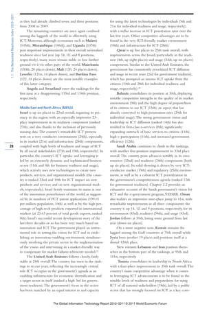 1.1: The Networked Readiness Index 2010–2011

                                               as they had already climbed seven and three positions           for using the latest technologies by individuals (5th and
                                               from 2008 to 2009.                                              21st for individual readiness and usage, respectively),
                                                     The remaining countries are once again confined           with a stellar increase in ICT penetration rates over the
                                               among the laggards of the world in effectively using            last few years. Other competitive advantages are to be
                                               ICT. Moreover, although economies such as Malawi                found in the very ICT-friendly market environment
                                               (105th), Mozambique (106th), and Uganda (107th)                 (18th) and infrastructure for ICT (28th).
                                               post important improvements in their overall networked                Qatar is up five places to 25th rank overall, with
                                               readiness since last year (up 14, 10, and 8 positions,          improvements across the board, particularly in the readi-
                                               respectively), many more remain stable or lose further          ness (4th, up eight places) and usage (34th, up six places)
                                               ground vis-à-vis other parts of the world. Mauritania           components. Similar to the United Arab Emirates, the
                                               (130th, 28 places down), Mali (120, 24 places down),            government has consistently prioritized ICT diffusion
                                               Lesotho (121st, 14 places down), and Burkina Faso               and usage in recent years (2nd for government readiness),
                                               (122, 14 places down) are the most notable examples             which has prompted an intense ICT uptake from the
                                               of this latter category.                                        citizens (10th and 28th for individual readiness and
                                                     Angola and Swaziland enter the rankings for the           usage, respectively).24
                                               first time at a disappointing 133rd and 134th position,               Bahrain consolidates its position at 30th, displaying
                                               respectively.                                                   notable competitive strengths in the quality of its market
                                                                                                               environment (9th) and the high degree of preparedness
                                               Middle East and North Africa (MENA)                             of its citizens to use ICT (15th), an aspect that has
                                               Israel is up six places to 22nd overall, regaining its pri-     already converted to high penetration rates (29th for
                                               macy in the region with an especially impressive 23-            individual usage). The strong government vision and
                                               place improvement in its readiness component (ranked            leadership in ICT diffusion (ranked 14th) has also
                                               27th), and also thanks to the inclusion of previously           resulted in first-class e-services (8th), significantly
                                               missing data. The country’s remarkable ICT prowess              expanding outreach of basic services to citizens (11th),
                                               rests on a very conducive environment (24th), especially        high e-participation (11th), and increased government
                                               in its market (21st) and infrastructure (24th) components,      efficiency (12th).
28                                             coupled with high levels of readiness and usage of ICT                Saudi Arabia continues to climb in the rankings,
                                               by all social stakeholders (27th and 19th, respectively). In    with another five-position improvement to 33rd place
                                               particular, the country’s ICT uptake and leveraging is          overall. The country posts advances notably in its envi-
                                               led by an extremely dynamic and sophisticated business          ronment (32nd) and readiness (24th) components (both
                                               sector (11th and 9th for business readiness and usage),         up six places). Its solid showing is driven by very ICT-
                                               which actively uses new technologies to create new              conducive market (19th) and regulatory (25th) environ-
                                               products, services, and organizational models (the coun-        ments, as well as by a coherent ICT prioritization in
                                               try is ranked 22nd and 10th for ICT impact on new               the government’s competitiveness agenda (ranked 12th
                                               products and services and on new organizational mod-            for government readiness). Chapter 2.2 provides an
                                               els, respectively). Israel firmly maintains its status as one   exhaustive account of the Saudi government’s vision for
                                               of the innovation powerhouses of the world, as suggest-         ICT and the e-government program, YESSER. Oman
                                               ed by its numbers of PCT patent applications (199.01            also realizes an impressive nine-place jump to 41st, with
                                               per million population, 10th) as well as by the high per-       remarkable improvements in all three components: the
                                               centage of high-tech products exported in international         country is up 14, 12, and 9 positions, respectively, for its
                                               markets (at 23.63 percent of total goods exports, ranked        environment (43rd), readiness (34th), and usage (43rd).
                                               8th). Israel’s successful recent development story of the       Jordan follows at 50th, losing some ground from last
                                               last three decades or so has been very much based on            year (down six places).
                                               innovation and ICT. The government played an instru-                  On a more negative note, Kuwait remains the
                                               mental role in setting the vision for ICT and in estab-         laggard among the Gulf countries at 75th overall while
                                               lishing an innovation-enabling environment, simultane-          Syria loses another 19 places and positions itself at a
                                               ously involving the private sector in the implementation        dismal 124th place.
                                               of the vision and intervening in a market-friendly way                New entrants Lebanon and Iran position them-
                                               to compensate for market failures whenever needed.23            selves in the bottom part of the rankings, at 95th and
                                                     The United Arab Emirates follows closely, fairly          101st, respectively.
                                               stable at 24th overall. The country has risen in the rank-             Tunisia consolidates its leadership in North Africa
                                               ings in recent years, reflecting the increasingly central       with a four-place improvement to 35th rank overall. The
                                               role ICT occupies in the government’s agenda as an              country’s main competitive advantage when it comes
                                               enabling infrastructure for economic diversification and        to leveraging ICT advancements is to be found in the
                                               a target sector in itself (ranked a high 3rd for govern-        notable levels of readiness and preparedness for using
                                               ment readiness). The government’s focus in the sector           ICT of all national stakeholders (18th), led by a public
                                               has been matched by an equal interest in and capacity           sector that has strongly focused on ICT as a key com-


                                                                       The Global Information Technology Report 2010–2011 © 2011 World Economic Forum
 