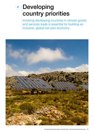 Developing
country priorities
4
Involving developing countries in climate goods
and services trade is essential for building an
inclusive, global net-zero economy.
Accelerating Decarbonization through Trade in Climate Goods and Services 23
 