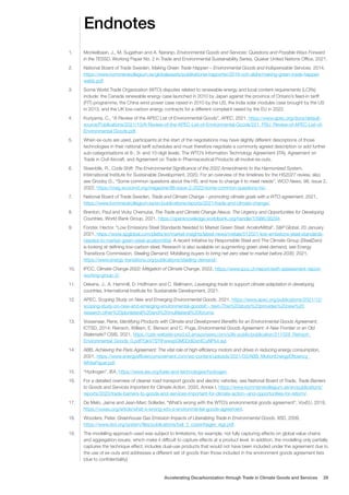 1. Monkelbaan, J., M. Sugathan and A. Naranjo, Environmental Goods and Services: Questions and Possible Ways Forward
in the TESSD, Working Paper No. 2 in Trade and Environmental Sustainability Series, Quaker United Nations Office, 2021.
2. National Board of Trade Sweden, Making Green Trade Happen – Environmental Goods and Indispensable Services, 2014,
https://www.kommerskollegium.se/globalassets/publikationer/rapporter/2016-och-aldre/making-green-trade-happen
webb.pdf.
3. Some World Trade Organization (WTO) disputes related to renewable energy and local content requirements (LCRs)
include: the Canada renewable energy case launched in 2010 by Japan against the province of Ontario’s feed-in tariff
(FIT) programme, the China wind power case raised in 2010 by the US, the India solar modules case brought by the US
in 2013, and the UK low-carbon energy contracts for a different complaint raised by the EU in 2022.
4. Kuriyama, C., “A Review of the APEC List of Environmental Goods”, APEC, 2021, https://www.apec.org/docs/default-
source/Publications/2021/10/A-Review-of-the-APEC-List-of-Environmental-Goods/221_PSU_Review-of-APEC-List-of-
Environmental-Goods.pdf.
5. When ex-outs are used, participants at the start of the negotiations may have slightly different descriptions of those
technologies in their national tariff schedules and must therefore negotiate a commonly agreed description or add further
sub-categorisations at 8-, 9- and 10-digit levels. The WTO’s Information Technology Agreement (ITA), Agreement on
Trade in Civil Aircraft, and Agreement on Trade in Pharmaceutical Products all involve ex-outs.
6. Steenblik, R., Code Shift: The Environmental Significance of the 2022 Amendments to the Harmonized System,
International Institute for Sustainable Development, 2020. For an overview of the timelines for the HS2027 review, also
see Grooby G., “Some common questions about the HS, and how to change it to meet needs”, WCO News, 98, issue 2,
2022, https://mag.wcoomd.org/magazine/98-issue-2-2022/some-common-questions-hs/.
7. National Board of Trade Sweden, Trade and Climate Change – promoting climate goals with a WTO agreement, 2021,
https://www.kommerskollegium.se/en/publications/reports/2021/trade-and-climate-change/.
8. Brenton, Paul and Vicky Chemutai, The Trade and Climate Change Nexus: The Urgency and Opportunities for Developing
Countries, World Bank Group, 2021, https://openknowledge.worldbank.org/handle/10986/36294.
9. Forster, Hector, “Low Emissions Steel Standards Needed to Market Green Steel: ArcelorMittal”, S&P Global, 20 January
2021, https://www.spglobal.com/platts/en/market-insights/latest-news/metals/012021-low-emissions-steel-standards-
needed-to-market-green-steel-arcelormittal. A recent initiative by Responsible Steel and The Climate Group (SteelZero)
is looking at defining low-carbon steel. Research is also available on augmenting green steel demand, see Energy
Transitions Commission, Steeling Demand: Mobilising buyers to bring net-zero steel to market before 2030, 2021,
https://www.energy-transitions.org/publications/steeling-demand/.
10. IPCC, Climate Change 2022: Mitigation of Climate Change, 2022, https://www.ipcc.ch/report/sixth-assessment-report-
working-group-3/.
11. Dekens, J., A. Hammill, D. Hoffmann and C. Bellmann, Leveraging trade to support climate adaptation in developing
countries, International Institute for Sustainable Development, 2021.
12. APEC, Scoping Study on New and Emerging Environmental Goods, 2021, https://www.apec.org/publications/2021/12/
scoping-study-on-new-and-emerging-environmental-goods#:~:text=This%20study%20provides%20new%20
research,other%20plurilateral%20and%20multilateral%20forums.
13. Vossenaar, Rene, Identifying Products with Climate and Development Benefits for an Environmental Goods Agreement,
ICTSD, 2014; Reinsch, William, E. Benson and C. Puga, Environmental Goods Agreement: A New Frontier or an Old
Stalemate? CSIS, 2021, https://csis-website-prod.s3.amazonaws.com/s3fs-public/publication/211028_Reinsch_
Environmental_Goods_0.pdf?QkV7SYIFwwxpGM0DdiDst4CuNPk4.ayI.
14. ABB, Achieving the Paris Agreement: The vital role of high-efficiency motors and drives in reducing energy consumption,
2021, https://www.energyefficiencymovement.com/wp-content/uploads/2021/03/ABB_MotionEnergyEfficiency_
WhitePaper.pdf.
15. “Hydrogen”, IEA, https://www.iea.org/fuels-and-technologies/hydrogen.
16. For a detailed overview of cleaner road transport goods and electric vehicles, see National Board of Trade, Trade Barriers
to Goods and Services Important for Climate Action, 2020, Annex I, https://www.kommerskollegium.se/en/publications/
reports/2020/trade-barriers-to-goods-and-services-important-for-climate-action--and-opportunities-for-reform/.
17. De Melo, Jaime and Jean-Marc Solleder, “What’s wrong with the WTO’s environmental goods agreement”, VoxEU, 2019,
https://voxeu.org/article/what-s-wrong-wto-s-environmental-goods-agreement.
18. Wooders, Peter, Greenhouse Gas Emission Impacts of Liberalizing Trade in Environmental Goods, IISD, 2009,
https://www.iisd.org/system/files/publications/bali_2_copenhagen_egs.pdf.
19. The modelling approach used was subject to limitations, for example, not fully capturing effects on global value chains
and aggregation issues, which make it difficult to capture effects at a product level. In addition, the modelling only partially
captures the technique effect, includes dual-use products that would not have been included under the agreement due to
the use of ex-outs and addresses a different set of goods than those included in the environment goods agreement lists
(due to confidentiality).
Endnotes
Accelerating Decarbonization through Trade in Climate Goods and Services 29
 