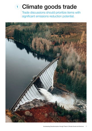 Climate goods trade
1
Trade discussions should prioritize items with
significant emissions reduction potential.
Accelerating Decarbonization through Trade in Climate Goods and Services 7
 