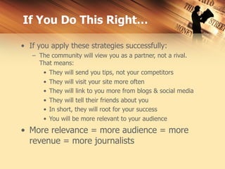 If You Do This Right…

• If you apply these strategies successfully:
   – The community will view you as a partner, not a ...