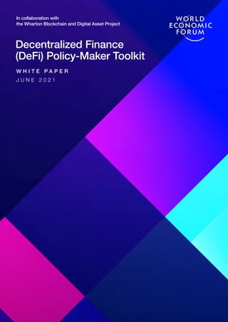 Decentralized Finance
(DeFi) Policy-Maker Toolkit
W H I T E P A P E R
J U N E 2 0 2 1
In collaboration with
the Wharton Blockchain and Digital Asset Project
 