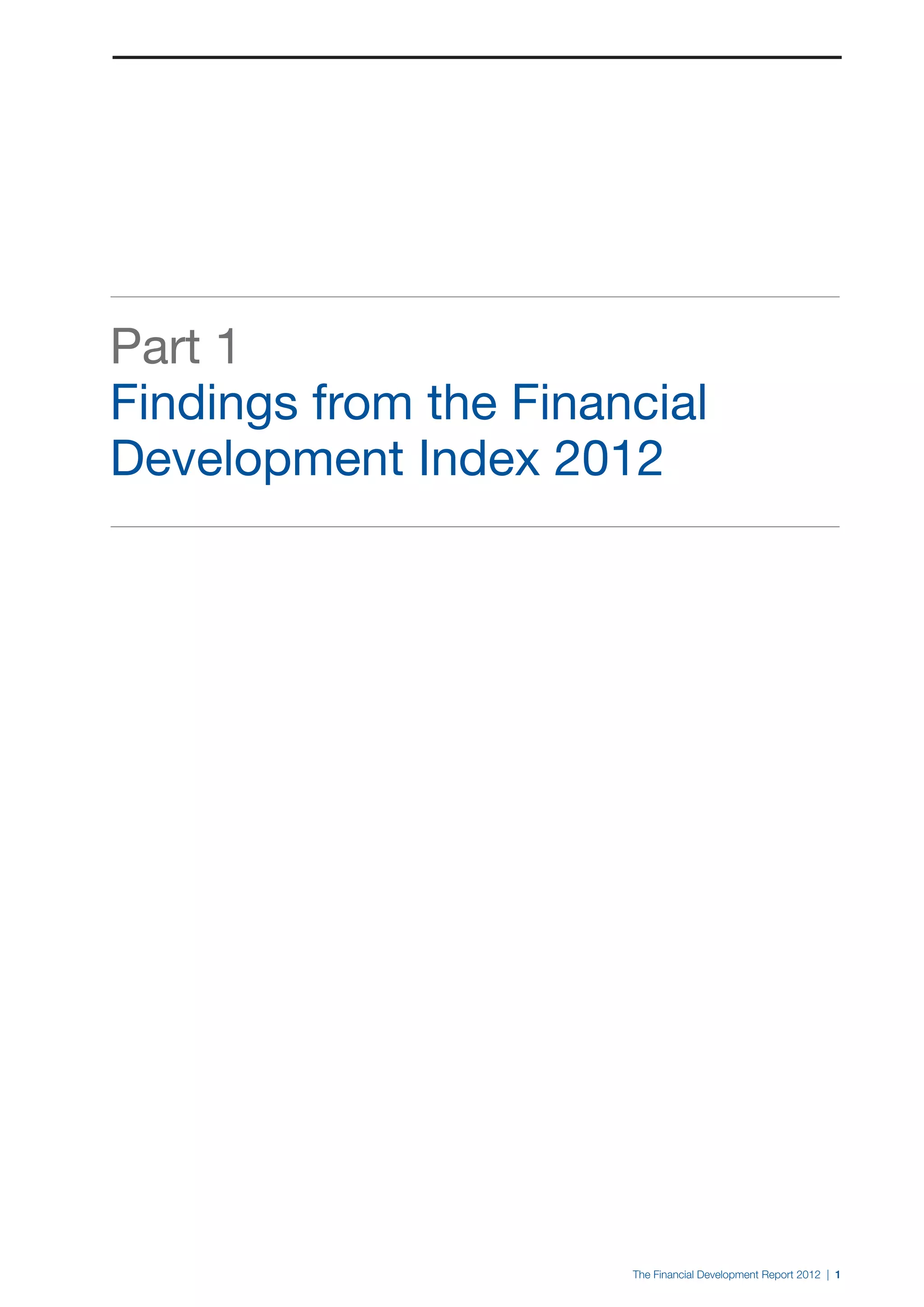 Part 1
Findings from the Financial
Development Index 2012




                       The Financial Development Report 2012 | 1
 