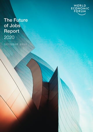 The Future
of Jobs
Report
2020
O C T O B E R 2 0 2 0
 