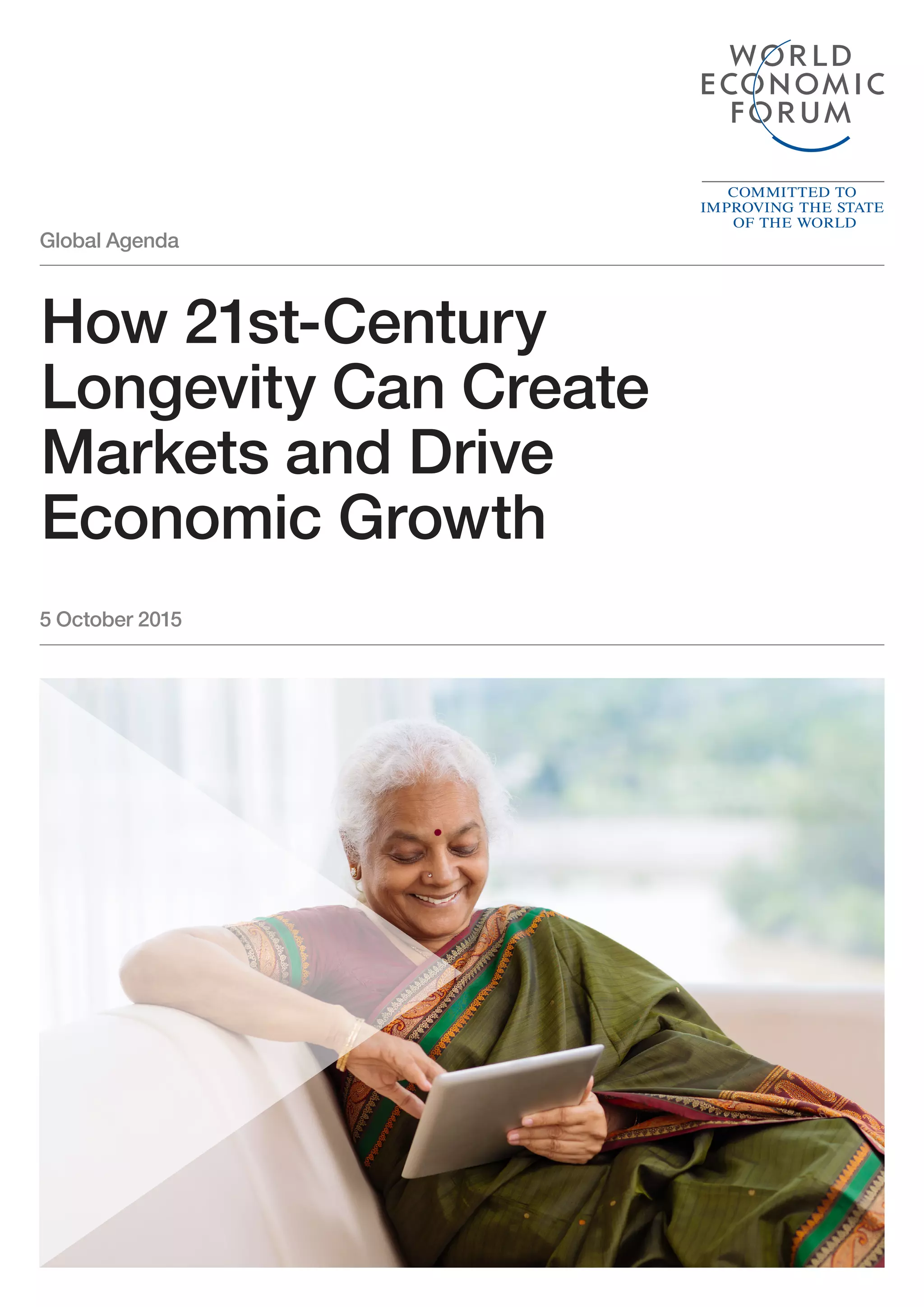 Global Agenda
5 October 2015
How 21st-Century
Longevity Can Create
Markets and Drive
Economic Growth
 