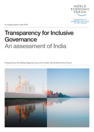 In collaboration with PwC



Transparency for Inclusive
Governance
An assessment of India

Prepared by the Global Agenda Council on India, World Economic Forum
 