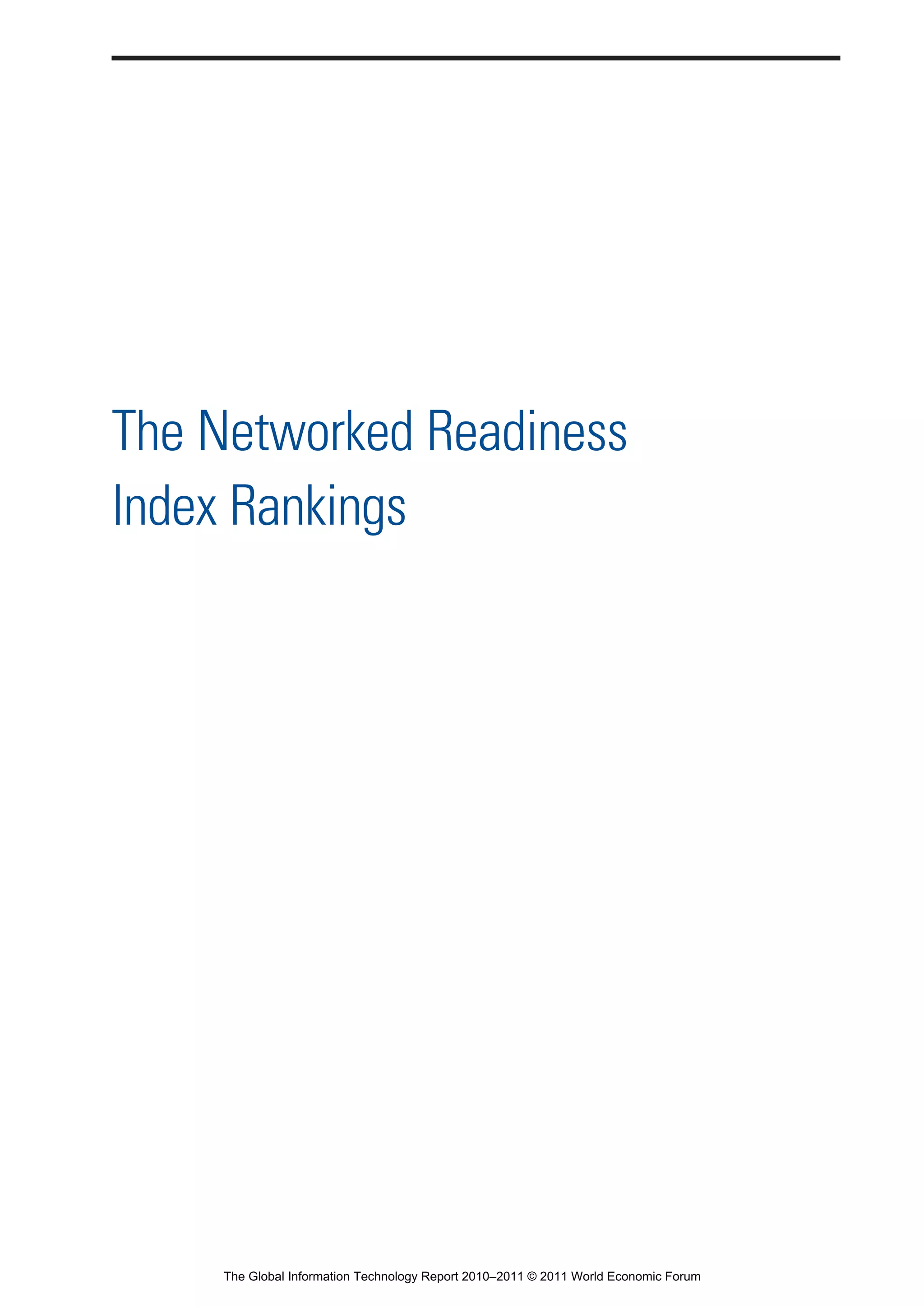 Part 1_r2_PART 1 3/29/11 6:44 AM Page xvii




                 The Networked Readiness
                 Index Rankings




                                   The Global Information Technology Report 2010–2011 © 2011 World Economic Forum
 
