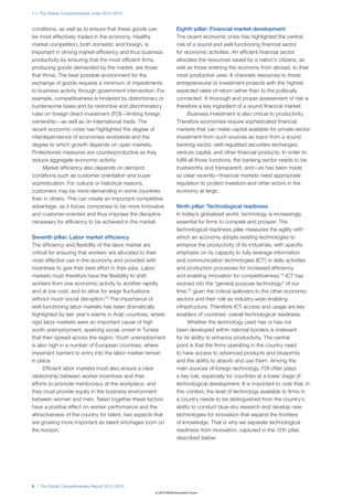 1.1: The Global Competitiveness Index 2012–2013



conditions, as well as to ensure that these goods can             Eighth pillar: Financial market development
be most effectively traded in the economy. Healthy                The recent economic crisis has highlighted the central
market competition, both domestic and foreign, is                 role of a sound and well-functioning financial sector
important in driving market efficiency and thus business          for economic activities. An efficient financial sector
productivity by ensuring that the most efficient firms,           allocates the resources saved by a nation’s citizens, as
producing goods demanded by the market, are those                 well as those entering the economy from abroad, to their
that thrive. The best possible environment for the                most productive uses. It channels resources to those
exchange of goods requires a minimum of impediments               entrepreneurial or investment projects with the highest
to business activity through government intervention. For         expected rates of return rather than to the politically
example, competitiveness is hindered by distortionary or          connected. A thorough and proper assessment of risk is
burdensome taxes and by restrictive and discriminatory            therefore a key ingredient of a sound financial market.
rules on foreign direct investment (FDI)—limiting foreign                Business investment is also critical to productivity.
ownership—as well as on international trade. The                  Therefore economies require sophisticated financial
recent economic crisis has highlighted the degree of              markets that can make capital available for private-sector
interdependence of economies worldwide and the                    investment from such sources as loans from a sound
degree to which growth depends on open markets.                   banking sector, well-regulated securities exchanges,
Protectionist measures are counterproductive as they              venture capital, and other financial products. In order to
reduce aggregate economic activity.                               fulfill all those functions, the banking sector needs to be
     Market efficiency also depends on demand                     trustworthy and transparent, and—as has been made
conditions such as customer orientation and buyer                 so clear recently—financial markets need appropriate
sophistication. For cultural or historical reasons,               regulation to protect investors and other actors in the
customers may be more demanding in some countries                 economy at large.
than in others. This can create an important competitive
advantage, as it forces companies to be more innovative           Ninth pillar: Technological readiness
and customer-oriented and thus imposes the discipline             In today’s globalized world, technology is increasingly
necessary for efficiency to be achieved in the market.            essential for firms to compete and prosper. The
                                                                  technological readiness pillar measures the agility with
Seventh pillar: Labor market efficiency                           which an economy adopts existing technologies to
The efficiency and flexibility of the labor market are            enhance the productivity of its industries, with specific
critical for ensuring that workers are allocated to their         emphasis on its capacity to fully leverage information
most effective use in the economy and provided with               and communication technologies (ICT) in daily activities
incentives to give their best effort in their jobs. Labor         and production processes for increased efficiency
markets must therefore have the flexibility to shift              and enabling innovation for competitiveness.14 ICT has
workers from one economic activity to another rapidly             evolved into the “general purpose technology” of our
and at low cost, and to allow for wage fluctuations               time,15 given the critical spillovers to the other economic
without much social disruption.13 The importance of               sectors and their role as industry-wide enabling
well-functioning labor markets has been dramatically              infrastructure. Therefore ICT access and usage are key
highlighted by last year’s events in Arab countries, where        enablers of countries’ overall technological readiness.
rigid labor markets were an important cause of high                     Whether the technology used has or has not
youth unemployment, sparking social unrest in Tunisia             been developed within national borders is irrelevant
that then spread across the region. Youth unemployment            for its ability to enhance productivity. The central
is also high in a number of European countries, where             point is that the firms operating in the country need
important barriers to entry into the labor market remain          to have access to advanced products and blueprints
in place.                                                         and the ability to absorb and use them. Among the
      Efficient labor markets must also ensure a clear            main sources of foreign technology, FDI often plays
relationship between worker incentives and their                  a key role, especially for countries at a lower stage of
efforts to promote meritocracy at the workplace, and              technological development. It is important to note that, in
they must provide equity in the business environment              this context, the level of technology available to firms in
between women and men. Taken together these factors               a country needs to be distinguished from the country’s
have a positive effect on worker performance and the              ability to conduct blue-sky research and develop new
attractiveness of the country for talent, two aspects that        technologies for innovation that expand the frontiers
are growing more important as talent shortages loom on            of knowledge. That is why we separate technological
the horizon.                                                      readiness from innovation, captured in the 12th pillar,
                                                                  described below.




6 | The Global Competitiveness Report 2012–2013
                                                     © 2012 World Economic Forum
 