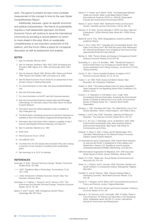 1.2: Assessing the Sustainable Competitiveness of Nations



work. The goal is to present an even more complete                               Aghion P., P. Howitt, and F. Murtin. 2009. “The Relationship Between
                                                                                      Health and Growth: When Lucas Meets Nelson-Phelps.”
measurement of the concept in time for the next Global                                Documents de Travail de l’OFCE no. 2009-28, Observatoire
Competitiveness Report.                                                               Francais des Conjonctures Economiques (OFCE).
     Additionally, because—given its specific economic                           Alesina, A. and D. Rodrik 1994, “Distributive Politics and Economic
and political characteristics—the theme of sustainability                              Growth.” Quarterly Journal of Economics 109 (2): 465–90.

requires a multi-stakeholder approach, the World                                 Atkinson, A. B. 2003. “Income Inequality in OECD Countries: Data and
                                                                                       Explanations.” CESifo Working Paper Series 881, CESifo Group,
Economic Forum will continue to serve the international
                                                                                       Munich.
community by providing a neutral platform on which
                                                                                 Baldini M. and S. Toso. 2009. Diseguaglianza, povertà e politiche
to move ahead in this area. Work on sustainable                                        pubbliche.Il Mulino.
competitiveness is one important component of this
                                                                                 Berg, A. and J. Ostry. 2011. “Inequality and Unsustainable Growth: Two
platform, and the Forum offers a space for conceptual                                  Sides of the Same Coin?” IMF Staff Discussion Note. Washington
discussion as well as assessment and analysis.                                         DC: International Monetary Fund. Available at http://www.imf.org/
                                                                                       external/pubs/ft/sdn/2011/sdn1108.pdf.

                                                                                 Bertola, G. 1993. “Factors Shares and Savings in Endogenous Growth.”
NOTES                                                                                  American Economic Review 83 (5):1194–98.
  1 See, for example, Atkinson 2003.
                                                                                 Bovenberg, A. L. and J. A. Smulders. 1996. “Transitional Impacts of
  2 See, for example, Nordhaus 1994, 2000, 2002; Bovenberg and                        Environmental Policy in an Endogenous Growth Model.” Open
    Smulders 1996; Aghion et al. 1998; and Acemoglu 2002, 2007,                       Access publications from Tilburg University, urn:nbn:nl:ui:12-73103,
    2009.                                                                             Tilburg University.

  3 See, for example, Perotti 1993: Bertola 1993: Alesina and Rodrik             Coman, K. 2011. “Some Unsettled Problems of Irrigation (1911).”
    1994: Persson and Tabellini 1994: and Green et al. 2006.                         American Economic Review 101 (1): 36–48.

  4 See the World Economic Forum 2012a for an assessment of how                  Cowen, T., ed. 1992. Public Goods and Market Failures. New
    Europe is faring in meeting these goals.                                         Brunswick, NJ: Transaction Publishers.

  5 For more information on this index, see www.oecdbetterlifeindex.             Dealkin, S. 2009. “The Evidence-Based Case for Labour Regulation.”
    org/.                                                                             Paper prepared for the Regulating Decent Work Conference, ILO,
                                                                                      Geneva, July 8.
  6 See http://hdr.undp.org/en/.
                                                                                 Driscoll, T., K. Steenland, D. Imel Nelson, and J. Leigh. 2004.
  7 For more information on the EPI, see http://www.epi.yale.edu/.
                                                                                      Occupational Airborne Particulates: Assessing the Environmental
  8 See http://www.footprintnetwork.org/en/index.php/GFN/page/                        Burden of Disease at National and Local Levels. Environmental
    methodology/ for information about information about the Global                   Burden of Disease Series, No. 7. Geneva: World Health
    Footprint Network.                                                                Organization.

  9 Information about the Global Adaptation Index is available at                Elkington, J. 1997. Cannibals with Forks: The Triple Bottom Line of 21st
    http://index.gain.org/.                                                            Century Business. Oxford, United Kingdom: John Wiley & Sons.

 10 The World Bank’s Worldwide Governance Indicators Framework is                Esteban, J. and D. Ray. 2006. “Inequality, Lobbying and Resource
    available at http://info.worldbank.org/governance/wgi/index.asp.                  Allocation.” The American Economic Review 96 (1): 257–79.

 11 Information about the Decent Work initiative is available at http://         Esty, D. C., M. Levy, T. Srebotnjak, and A. de Sherbinin. 2005. 2005
    www.ilo.org/integration/themes/mdw/lang--en/index.htm.                             Environmental Sustainability Index: Benchmarking National
                                                                                       Environmental Stewardship. New Haven: Yale Center for
 12 See, for example, Marshal et al. 1997.                                             Environmental Law & Policy.

 13 Smith 2012.                                                                  Ewing B., A. Reed, A. Galli, J. Kitzes, and M. Wackernagel. 2010.
                                                                                      Calculation Methodology for the National Footprint Accounts.
 14 World Economic Forum. 2012b.
                                                                                      Oakland: Global Footprint Network.
 15 UN-HABITAT 2010.
                                                                                 ILO (International Labour Organization). 2008. Decent Work Indicators
 16 Countries from the GCI sample were excluded if they were missing                    for Asia and the Pacific: A Guidebook for Policy-Makers and
    a maximum of two indicators considering both sustainability                         Researchers. Geneva: ILO. Available at www.ilo.org/asia/
    pillars.                                                                            whatwedo/publications/WCMS_099163/lang--en/index.htm.

 17 See Acemoglu et al. 2012, for example.                                       IOM (International Organization for Migration). 2011. IOM Case Data
                                                                                       Global Figures & Trends: Human Trafficking. Geneva: IOM.

                                                                                 Gleick, P.H. 2003. “Water Use.” Annual Review of Environment and
REFERENCES                                                                             Resources 28: 275–314.
Acemoglu, D. 2002. “Directed Technical Change.” Review of Economic
                                                                                 Green, A., J. Preston, and G. Janmaat. 2006. Education, Equality and
    Studies 69 (4): 781–809.
                                                                                      Social Cohesion: A Comparative Analysis. Basingstoke: Palgrave
— —. 2007. “Equilibrium Bias of Technology.” Econometrica 75 (5):
 —                                                                                    Macmillan.
    1371–1409.
                                                                                 Hamilton, K. and M. Clemens. 1998. “Genuine Savings Rates in
— —. 2009. Introduction to Modern Economic Growth. New York:
 —                                                                                    Developing Countries.” World Bank Economic Review 13 (2):
    Princeton University Press.                                                       333–56.

Acemoglu, D., P. Aghion, L. Bursztyn, and D. Hemous. 2012. “The                  Hanley, N., J. Shogren, and B. White. 2007. Environmental Economics in
    Environment and Directed Technical Change.” American Economic                     Theory and Practice. London: Palgrave Macmillan.
    Review 102 (1): 131–66.
                                                                                 Kutzents, S. 1955. “Economic Growth and Income Inequality.” American
Aghion, P. and P. Howitt. 1998. Endogenous Growth Theory.                             Economic Review 45 (1):1–28.
     Cambridge, MA: MIT Press.
                                                                                 Marshall, F., M. Ashmore, and F. Hinchcliffe. 1997. A Hidden Threat to
                                                                                      Food Production: Air Pollution and Agriculture in the Developing
                                                                                      World. Gatekeeper series, NO SA 73. London: International
                                                                                      Institute for Environment and Development.




62 | The Global Competitiveness Report 2012–2013
                                                                    © 2012 World Economic Forum
 