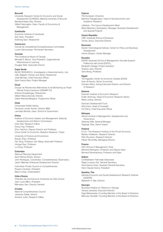 Partner Institutes


Burundi                                                                     Cyprus
University Research Centre for Economic and Social                          The European University
  Development (CURDES), National University of Burundi                      Bambos Papageorgiou, Head of Socioeconomic and
Banderembako Deo, Director                                                    Academic Research
Gilbert Niyongabo, Dean, Faculty of Economics &
                                                                            cdbbank—The Cyprus Development Bank
  Management
                                                                            Maria Markidou-Georgiadou, Manager, Business Development
Cambodia                                                                      and Special Projects
Economic Institute of Cambodia
                                                                            Czech Republic
Sok Hach, President
                                                                            CMC Graduate School of Business
Sokheng Sam, Researcher
                                                                            Tomas Janca, Executive Director
Cameroon
                                                                            Denmark
Comité de Compétitivité (Competitiveness Committee)
                                                                            Danish Technological Institute, Center for Policy and Business
Lucien Sanzouango, Permanent Secretary
                                                                             Development
Canada                                                                      Hanne Shapiro, Center Manager
The Conference Board of Canada
                                                                            Ecuador
Michael R. Bloom, Vice-President, Organizational
                                                                            ESPAE Graduate School of Management, Escuela Superior
  Effectiveness & Learning
                                                                               Politécnica del Litoral (ESPOL)
Douglas Watt, Associate Director
                                                                            Elizabeth Arteaga, Project Assistant
Cape Verde                                                                  Virginia Lasio, Director
INOVE RESEARCH—Investigação e Desenvolvimento, Lda                          Sara Wong, Professor
Júlio Delgado, Partner and Senior Researcher
                                                                            Egypt
José Mendes, Chief Executive Officer
                                                                            The Egyptian Center for Economic Studies (ECES)
Sara França Silva, Project Manager
                                                                            Iman Al-Ayouty, Senior Economist
Chad                                                                        Omneia Helmy, Acting Executive Director and Director
Groupe de Recherches Alternatives et de Monitoring du Projet                  of Research
  Pétrole-Tchad-Cameroun (GRAMP-TC)
                                                                            Estonia
Antoine Doudjidingao, Researcher
                                                                            Estonian Institute of Economic Research
Gilbert Maoundonodji, Director
                                                                            Evelin Ahermaa, Head of Economic Research Sector
Celine Nénodji Mbaipeur, Programme Officer
                                                                            Marje Josing, Director
Chile                                                                       Estonian Development Fund
Universidad Adolfo Ibáñez                                                   Kitty Kubo, Head of Foresight
Fernando Larrain Aninat, Director MBA                                       Ott Pärna, Chief Executive Officer
Leonidas Montes, Dean, School of Government
                                                                            Ethiopia
China                                                                       African Institute of Management, Development and
Institute of Economic System and Management, National                         Governance
  Development and Reform Commission                                         Zebenay Kifle, General Manager
Chen Wei, Research Fellow                                                   Tegenge Teka, Senior Expert
Dong Ying, Professor
Zhou Haichun, Deputy Director and Professor                                 Finland
China Center for Economic Statistics Research, Tianjin                      ETLA—The Research Institute of the Finnish Economy
                                                                            Markku Kotilainen, Research Director
University of Finance and Economics
                                                                            Petri Rouvinen, Research Director
Bojuan Zhao, Professor
                                                                            Pekka Ylä-Anttila, Managing Director
Fan Yang, Professor Jian Wang, Associate Professor
Hongye Xiao, Professor                                                      France
Lu Dong, Professor                                                          HEC School of Management, Paris
                                                                            Bertrand Moingeon, Professor and Deputy Dean
Colombia
                                                                            Bernard Ramanantsoa, Professor and Dean
National Planning Department
Sara Patricia Rivera, Advisor                                               Gabon
John Rodríguez, Coordinator, Competitiveness Observatory                    Confédération Patronale Gabonaise
Javier Villarreal, Enterprise Development Director                          Regis Loussou Kiki, General Secretary
                                                                            Gina Eyama Ondo, Assistant General Secretary
Colombian Private Council on Competitiveness
                                                                            Henri Claude Oyima, President
Rosario Córdoba, President
Marco Llinás, Vicepresident                                                 Gambia, The
                                                                            Gambia Economic and Social Development Research Institute
Côte d’Ivoire
                                                                             (GESDRI)
Chambre de Commerce et d’Industrie de Côte d’Ivoire
                                                                            Makaireh A. Njie, Director
Jean-Louis Billon, President
Mamadou Sarr, Director General                                              Georgia
                                                                            Business Initiative for Reforms in Georgia
Croatia
                                                                            Tamara Janashia, Executive Director
National Competitiveness Council
                                                                            Giga Makharadze, Founding Member of the Board of Directors
Jadranka Gable, Advisor
                                                                            Mamuka Tsereteli, Founding Member of the Board of Directors
Kresimir Jurlin, Research Fellow




vi | The Global Competitiveness Report 2012–2013
                                                               © 2012 World Economic Forum
 