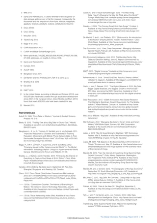 3 IBM 2013.
4 Gantz and Reinsel 2012. A useful reminder in the sequence of
data storage and memory is that the measure increases by the
thousands and the sequence is from byte, kilobyte, megabyte,
gigabyte, terabyte, petabyte, exabyte, zettabyte and beyond.
5 Cisco 2013b
6 Cisco 2013a.
7 McLellan. 2013.
8 Top500.org 2013.
9 Biggs et al. 2012.
10 GSM Association 2012.
11 Cukier and Mayer-Schoenburger 2013.
12 More specifically, 340,282,366,920,938,463,463,374,607,431,768,
211,456 addresses, or roughly 3.4 times 1038.
13 Gantz and Reinsel 2012.
14 Canalys 2012.
15 Ackoff 1989.
16 Bengtsson et al. 2011.
17 De Martini and Von Prellwitz 2011; Taft et al. 2012, p. 2.
18 Bradley et al. 2013.
19 EIU 2012.
20 EMC2
2013.
21 In the United States, according to Mandel and Scherer (2012), over
500,000 jobs have been created through application development
since 2007; in the European Union, Vision Mobile and Plum (2013)
found that nearly 800,000 jobs have been created this way.
22 Mandel 2013.
REFERENCES
Ackoff, R. 1989. “From Data to Wisdom.” Journal of Applied Systems
Analysis 16: 3–9.
Beals, B. 2013. “The Big Deal about Big Data in Oil and Gas.” Hitachi.
Available at www.lnm.com.br/bah/downloads/Hitachi_Bert-Beals_
BAH2013.pptx.
Bengtsson L., X. Lu, A. Thorson, R. Garfield, and J. von Schreeb. 2011.
“Improved Response to Disasters and Outbreaks by Tracking
Population Movements with Mobile Phone Network Data: A Post-
Earthquake Geospatial Study in Haiti.” PLoS Med 8 (8): e1001083.
doi:10.1371/journal.pmed.1001083.
Biggs, P., with T. Johnson, Y. Lozanova, and N. Sundberg. 2012.
“Emerging Issues for Our Hyperconnected World.” In The Global
Information Technology Report: Living in a Hyperconnected World.
Geneva: World Economic Forum and INSEAD. 47–56.
Bradley, J., J. Barbier, and D. Handler. 2013. “Embracing the Internet of
Everything to Capture Your Share of $14.4 Trillion.” Cisco White
Paper. Available at http://www.cisco.com/web/about/ac79/docs/
innov/IoE_Economy.pdf.
Canalys. 2012. Defining Big Data report. September 27. Palo Alto,
Shanghai, Singapore, and Reading, UK: Canalys.
Cisco. 2012. Cisco Global Cloud Index: Forecast and Methodology,
2012–2017. Available at http://www.cisco.com/en/US/solutions/
collateral/ns341/ns525/ns537/ns705/ns1175/Cloud_Index_White_
Paper.html.
———. 2013a. “Connections Counter: The Internet of Everything in
Motion.” the network: Cisco’s Technology News Site, July 29.
Available at http://newsroom.cisco.com/feature-content?type=web
content&articleId=1208342.
———. 2013b. Visual Networking Index (VNI). Available at http://www.
cisco.com/en/US/netsol/ns827/networking_solutions_solution_
category.html.
Cukier, K. and V. Mayer-Schoenburger. 2013. “The Rise of Big
Data: How It’s Changing the Way We Think about the World.”
Foreign Affairs May/June. Available at http://www.foreignaffairs.
com/articles/139104/kenneth-neil-cukier-and-viktor-mayer-
schoenberger/the-rise-of-big-data.
Danahy, J. 2009. “The Coming Smart Grid Data Surge.” October 5.
Available at http://www.smartgridnews.com/artman/publish/
News_Blogs_News/The-Coming-Smart-Grid-Data-Surge-1247.
html.
De Martini, P. and L. von Prellwitz. 2011. “Gridonomics: An Introduction
to the Factors Shaping Electric Industry Transformation.” Cisco
White Paper. Available at http://www.cisco.com/web/strategy/
docs/energy/gridonomics_white_paper.pdf.
The Economist. 2010. “Data, Data Everywhere.” Managing Information,
Special Report, February 25. Available at http://www.economist.
com/node/15557443.
EIU (Economist Intelligence Unit). 2012. The Deciding Factor: Big
Data and Decision Making, June 12. Report commissioned by
Capgemini. Available at http://www.managementthinking.eiu.com/
sites/default/files/downloads/The%20deciding%20factor_FINAL.
pdf.
EMC2
. 2013. “Digital Universe.” Available at http://www.emc.com/
leadership/programs/digital-universe.htm.
Fehrenbacher, K. 2009. “Smart Grid Data About to Swamp Utilities.”
October 12. Gigaom. Available at http://gigaom.com/2009/10/12/
smart-grid-data-about-to-swamp-utilities/.
Gantz, J. and D. Reinsel. 2012. “The Digital Universe in 2020: Big Data,
Bigger Digital Shadows, and Biggest Growth in the Far East.”
IDC iView, sponsored by EMC. December. Available at http://
www.emc.com/collateral/analyst-reports/idc-the-digital-universe-
in-2020.pdf.
GSM Association. 2012. “GSMA Announces New Global Research
That Highlights Significant Growth Opportunity For The Mobile
Industry.” Press Release, October 18. Available at http://www.
gsma.com/newsroom/gsma-announces-new-global-research-
that-highlights-significant-growth-opportunity-for-the-mobile-
industry.
IBM. 2013. Website. “Big Data.” Available at http://www.ibm.com/big-
data/us/en/.
IBM Software. 2012. “Managing Big Data for Smart Grids and Smart
Meters.” IBM White Paper. Somers, NY: IBM Corporation.
Available at ftp://public.dhe.ibm.com/software/pdf/industry/
IMW14628USEN.pdf.
Leber, J. 2012. “Big Oil Goes Mining for Big Data.” MIT Technology
Review, May 8. Available at http://www.technologyreview.com/
news/427876/big-oil-goes-mining-for-big-data/.
Lopez, M. 2013. “GE Speaks on the Business Value of the Internet of
Things.” Forbes.com, May 10. Available at http://www.forbes.com/
sites/maribellopez/2013/05/10/ge-speaks-on-the-business-value-
of-the-internet-of-things.
Mandel, M. 2013. “Can the Internet of Everything Bring Back the High-
Growth Economy?” Policy Memo, September. Washington,
DC: Progressive Policy Institute (PPI). Available at http://www.
progressivepolicy.org/wp-content/uploads/2013/09/09.2013-
Mandel_Can-the-Internet-of-Everything-Bring-Back-the-High-
Growth-Economy-1.pdf.
Mandel, M. and J. Scherer. 2012. “The Geography of the App Economy.”
September 20, South Mountain Economics LLC. Available at
http://files.ctia.org/pdf/The_Geography_of_the_App_Economy.pdf.
McLellan, C. 2013. “Big Data: An Overview.” Going Deep on Big Data.
ZDNet special feature, October 1. Available at http://www.zdnet.
com/big-data-an-overview-7000020785/.
Palmer, M. 2006. “Data Is the New Oil.” Blog Post, November 3.
Available at http://ana.blogs.com/maestros/2006/11/data_is_the_
new.html.
Taft, J., with P. De Martini and L. von Prellwitz. 2012. Utility Data
Management and Intelligence. Cisco. http://www.cisco.com/web/
strategy/docs/energy/managing_utility_data_intelligence.pdf.
Top500.org. 2013. Supercomputer Sites. http://www.top500.org/
system/177999, accessed October 4, 2013.
The Global Information Technology Report 2014 | 41
1.2: The Internet of Everything
© 2014 World Economic Forum
 