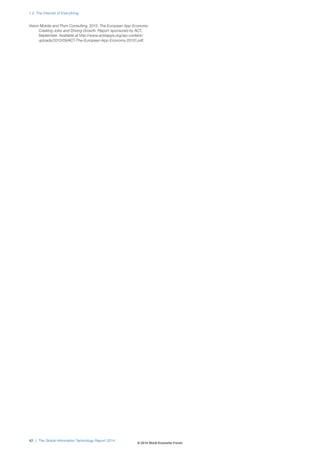 Vision Mobile and Plum Consulting. 2013. The European App Economy:
Creating Jobs and Driving Growth. Report sponsored by ACT,
September. Available at http://www.act4apps.org/wp-content/
uploads/2013/09/ACT-The-European-App-Economy-20131.pdf.
1.2: The Internet of Everything
42 | The Global Information Technology Report 2014
© 2014 World Economic Forum
 