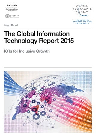 Insight Report
The Global Information
Technology Report 2015
ICTs for Inclusive Growth
 