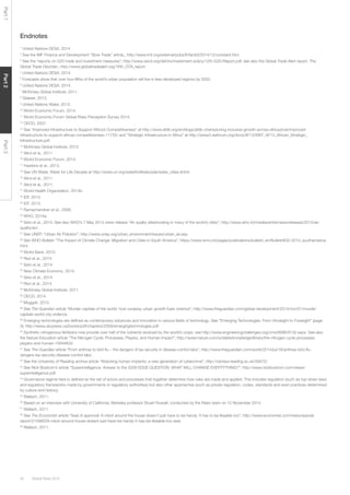 Global Risks 201542
Part1Part2Part3
Endnotes
1
United Nations DESA, 2014.
2
See the IMF Finance and Development “Slow Trade” article,; http://www.imf.org/external/pubs/ft/fandd/2014/12/constant.htm.
3
See the “reports on G20 trade and investment measures”; http://www.oecd.org/daf/inv/investment-policy/12th-G20-Report.pdf; see also the Global Trade Alert report, The
Global Trade Disorder,; http://www.globaltradealert.org/16th_GTA_report.
4
United Nations DESA, 2014.
5
Forecasts show that over four-fifths of the world’s urban population will live in less-developed regions by 2050.
6
United Nations DESA, 2014.
7
McKinsey Global Institute, 2011.
8
Glaeser, 2013.
9
United Nations Water, 2013.
10
World Economic Forum, 2014.
11
World Economic Forum Global Risks Perception Survey 2014.
12
OECD, 2007.
13
See “Improved Infrastructure to Support Africa’s Competitiveness” at http://www.afdb.org/en/blogs/afdb-championing-inclusive-growth-across-africa/post/improved-
infrastructure-to-support-africas-competitiveness-11755/ and “Strategic Infrastructure in Africa” at http://www3.weforum.org/docs/AF13/WEF_AF13_African_Strategic_
Infrastructure.pdf.
14
McKinsey Global Institute, 2013.
15
Alirol et al., 2011.
16
World Economic Forum, 2014.
17
Hawkins et al., 2013.
18
See UN Water, Water for Life Decade at http://www.un.org/waterforlifedecade/water_cities.shtml.
19
Alirol et al., 2011.
20
Alirol et al., 2011.
21
World Health Organization, 2014b.
22
IDF, 2013.
23
IDF, 2013.
24
Ramachandran et al., 2008.
25
WHO, 2014a.
26
Seto et al., 2014. See also WHO’s 7 May 2014 news release “Air quality deteriorating in many of the world’s cities”; http://www.who.int/mediacentre/news/releases/2014/air-
quality/en/.
27
See UNEP, “Urban Air Pollution”; http://www.unep.org/urban_environment/Issues/urban_air.asp.
28
See WHO Bulletin “The Impact of Climate Change: Migration and Cities in South America”; https://www.wmo.int/pages/publications/bulletin_en/Bulletin632-2014_southamerica.
html.
29
World Bank, 2010.
30
Revi et al., 2014.
31
Seto et al., 2014.
32
New Climate Economy, 2014.
33
Seto et al., 2014.
34
Revi et al., 2014.
35
McKinsey Global Institute, 2011.
36
OECD, 2014.
37
Muggah, 2012.
38
See The Guardian article “Murder capitals of the world: how runaway urban growth fuels violence”; http://www.theguardian.com/global-development/2014/nov/01/murder-
capitals-world-city-violence.
39
Emerging technologies are defined as contemporary advances and innovation in various fields of technology. See “Emerging Technologies: From Hindsight to Foresight” (page
3); http://www.ubcpress.ca/books/pdf/chapters/2009/emergingtechnologies.pdf.
40
Synthetic nitrogenous fertilizers now provide over half of the nutrients received by the world’s crops: see http://www.engineeringchallenges.org/cms/8996/9132.aspx. See also
the Nature Education article “The Nitrogen Cycle: Processes, Players, and Human Impact”; http://www.nature.com/scitable/knowledge/library/the-nitrogen-cycle-processes-
players-and-human-15644632.
41
See The Guardian article “From anthrax to bird flu – the dangers of lax security in disease-control labs”; http://www.theguardian.com/world/2014/jul/18/anthrax-bird-flu-
dangers-lax-security-disease-control-labs.
42
See the University of Reading archive article “Attacking human implants: a new generation of cybercrime”; http://centaur.reading.ac.uk/35672/.
43
See Nick Bostrom’s article “Superintelligence: Answer to the 2009 EDGE QUESTION; WHAT WILL CHANGE EVERTYTHING?”; http://www.nickbostrom.com/views/
superintelligence.pdf.
44
Governance regime here is defined as the set of actors and processes that together determine how rules are made and applied. This includes regulation (such as top-down laws
and regulatory frameworks made by governments or regulatory authorities) but also other approaches (such as private regulation, codes, standards and even practices determined
by culture and history).
45
Wallach, 2011.
46
Based on an interview with University of California, Berkeley professor Stuart Russell, conducted by the Risks team on 12 November 2014.
47
Wallach, 2011.
48
See The Economist article “Seal of approval: A robot around the house doesn’t just have to be handy. It has to be likeable too”; http://www.economist.com/news/special-
report/21599528-robot-around-house-doesnt-just-have-be-handy-it-has-be-likeable-too-seal.
49
Wallach, 2011.
 