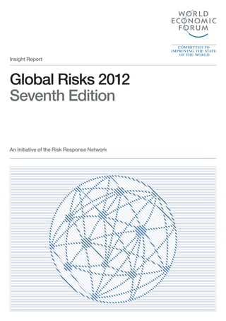 Insight Report



Global Risks 2012
Seventh Edition


An Initiative of the Risk Response Network
 