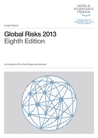Insight Report



Global Risks 2013
Eighth Edition


An Initiative of the Risk Response Network
 