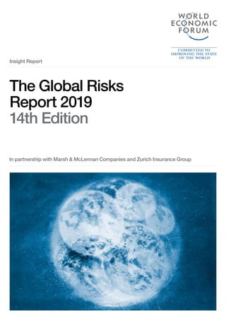 In partnership with Marsh & McLennan Companies and Zurich Insurance Group
The Global Risks
Report 2019
14th Edition
Insight Report
 