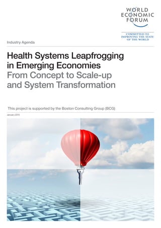 Industry Agenda
Health Systems Leapfrogging
in Emerging Economies
From Concept to Scale-up
and System Transformation
This project is supported by the Boston Consulting Group (BCG)
January 2015
 