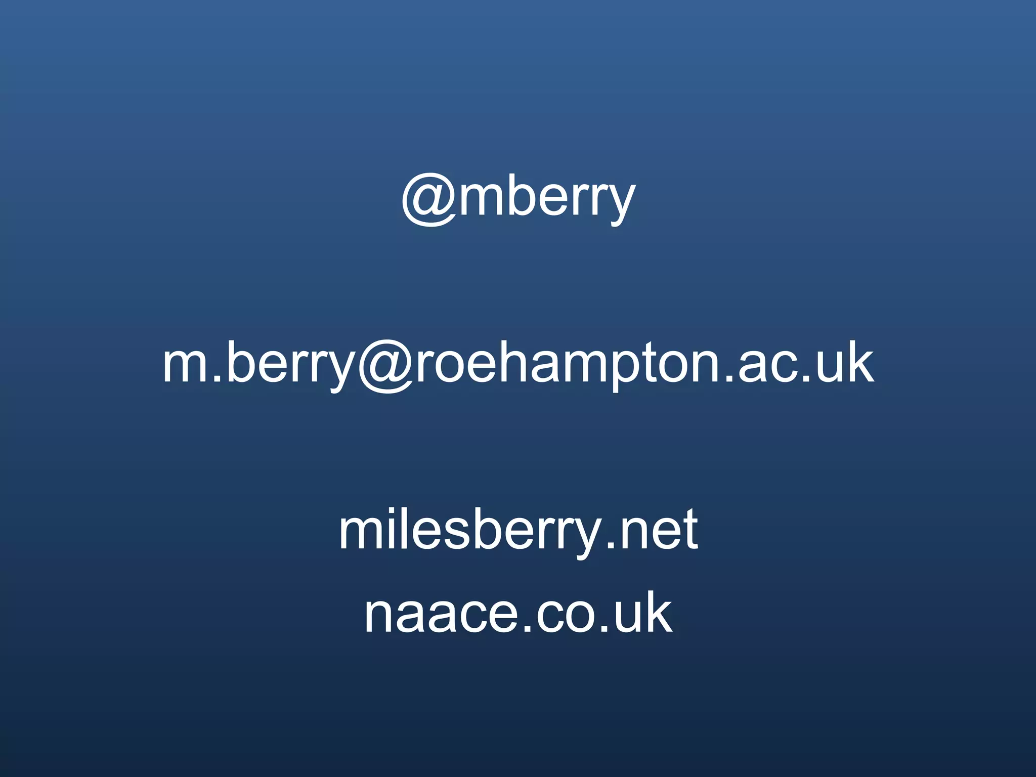 @mberry
m.berry@roehampton.ac.uk
milesberry.net
naace.co.uk