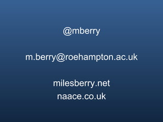 @mberry

m.berry@roehampton.ac.uk

     milesberry.net
      naace.co.uk
 