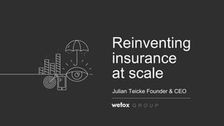 Reinventing
insurance
at scale
Julian Teicke Founder & CEO
 