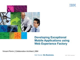 Developing Exceptional Mobile Applications using Web Experience Factory ,[object Object]