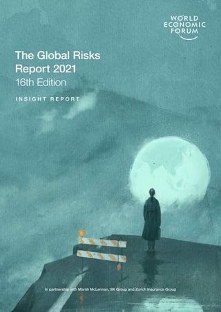 I N S I G H T R E P O R T
In partnership with Marsh McLennan, SK Group and Zurich Insurance Group
The Global Risks
Report 2021
16th Edition
 