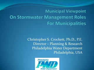Christopher S. Crockett, Ph.D., P.E.
   Director – Planning & Research
  Philadelphia Water Department
                Philadelphia, USA
 