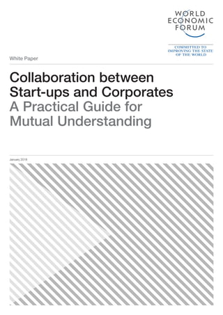 White Paper
Collaboration between
Start-ups and Corporates
A Practical Guide for
Mutual Understanding
January 2018
 
