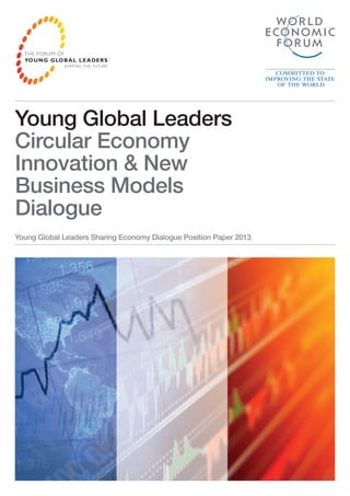 Young Global Leaders
Circular Economy
Innovation & New
Business Models
Dialogue
Young Global Leaders Sharing Economy Dialogue Position Paper 2013

 