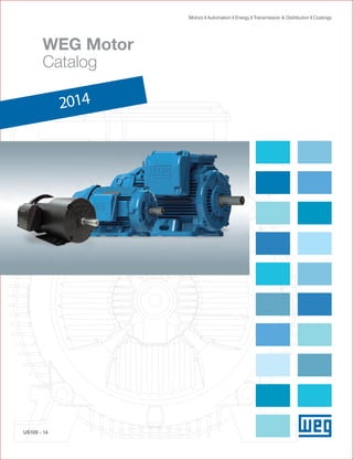 Motors I Automation I Energy I Transmission & Distribution I Coatings
US100 - 14
WEG Motor
Catalog
2014
 