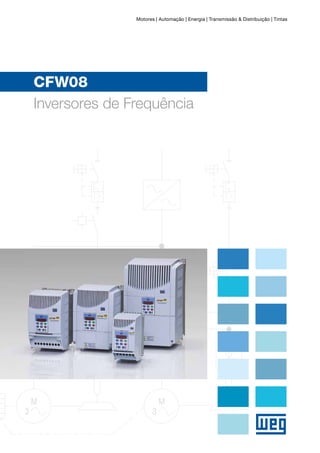 Motores | Automação | Energia | Transmissão & Distribuição | Tintas
CFW08
Inversores de Frequência
 