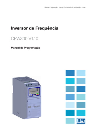 Motores I Automação I Energia I Transmissão & Distribuição I Tintas
Inversor de Frequência
CFW300 V1.1X
Manual de Programação
 