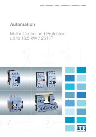 Automation
Motor Control and Protection
up to 18.5 kW / 25 HP
Motors | Automation | Energy | Transmission & Distribution | Coatings
 