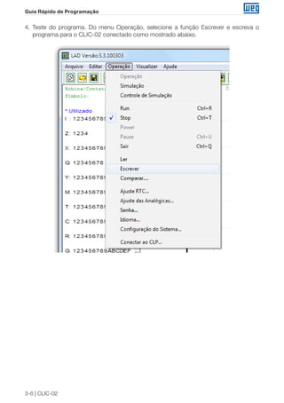 3-6 | CLIC-02
Guia Rápido de Programação
4. Teste do programa. Do menu Operação, selecione a função Escrever e escreva o
programa para o CLIC-02 conectado como mostrado abaixo.
 