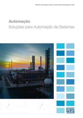 Automação
Soluções para Automação de Sistemas
Motores | Automação | Energia | Transmissão & Distribuição | Tintas
 