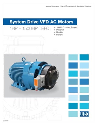 Motors | Automation | Energy | Transmission & Distribution | Coatings

System Drive VFD AC Motors
1000:1 Constant Torque
1HP – 1500HP TEFC
Powerful
n
n
n
n

USASYSVFD

Reliable
Flexible

 