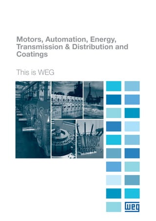 Motors, Automation, Energy,
Transmission & Distribution and
Coatings
This is WEG
 