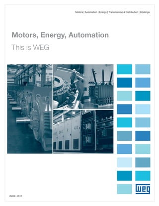 Motors | Automation | Energy | Transmission & Distribution | Coatings

Motors, Energy, Automation
This is WEG

USA506 - 05/12

 