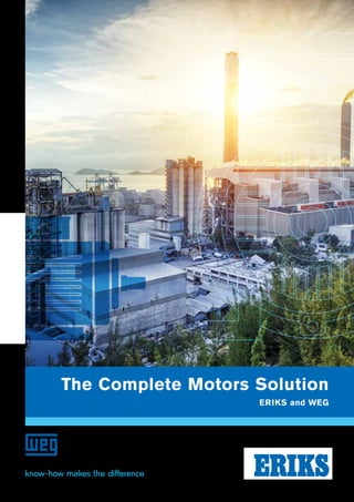 The Complete Motors Solution
ERIKS and WEG
 