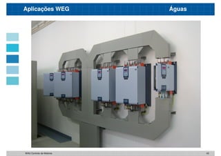 Aplicações WEG Águas
43
WAU Controlo de Motores
 