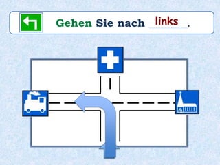 Gehen Sie nach _______.links
 
