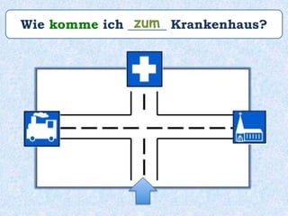 Wie komme ich ______ Krankenhaus?zum
 