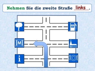 Nehmen Sie die zweite Straße _______.links
 